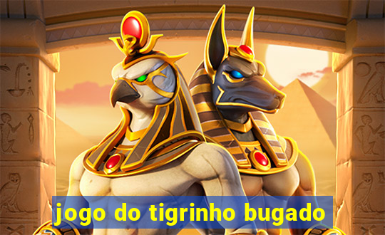 jogo do tigrinho bugado